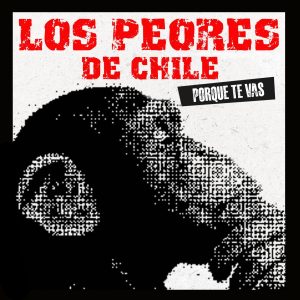 peores-de-chile-porque-te-vas